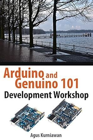Arduino and Genuino 101 Development Workshop eBook : Kurniawan, Agus ...