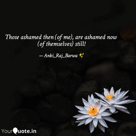 Those ashamed then (of me... | Quotes & Writings by Bhagyashree(Ankita ...