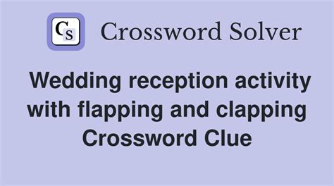 Wedding reception activity with flapping and clapping - Crossword Clue ...