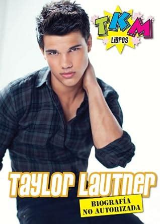Taylor Lautner: Biografía no Autorizada en Español - TKM (Spanish ...