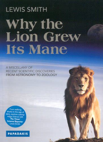 Buy Why the Lion Grew Its Mane: A Miscellany of Recent Scientific ...