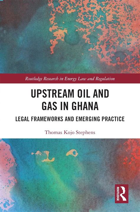 Upstream Oil and Gas in Ghana: Legal Frameworks and Emerging Practice ...