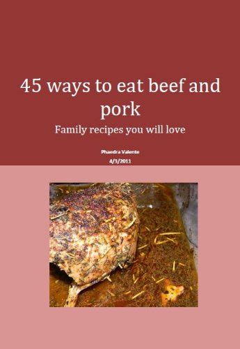45 ways to eat beef and pork (Valente family recipes Book 4) eBook ...