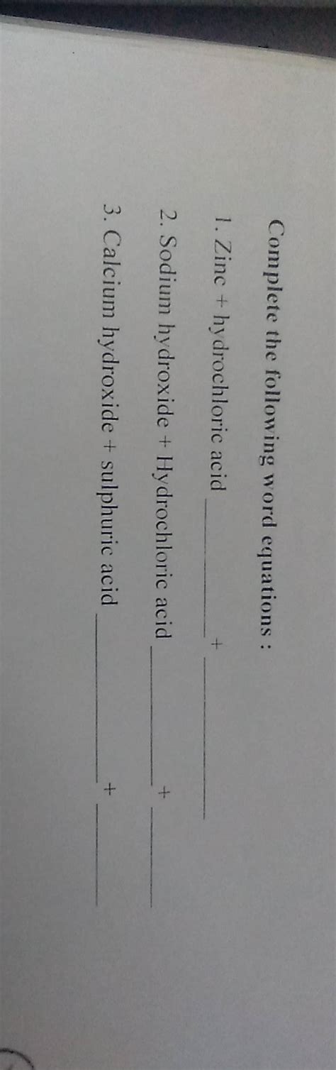 Complete the following word equations :1. Zinc + hydrochloric acid2. So..