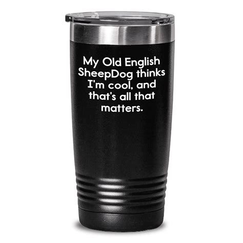 Old English SheepDog Tumbler - My Old English Sheepdog Thinks I'm Cool ...