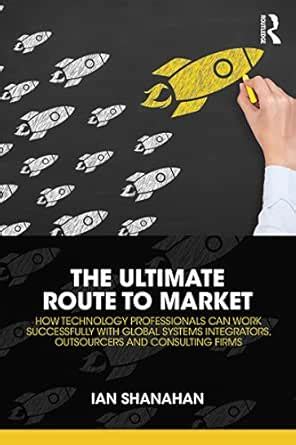 The Ultimate Route to Market: How Technology Professionals Can Work ...
