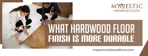 What Hardwood Floor Finish Is More Durable