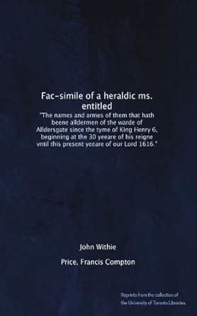 Fac-simile of a heraldic ms. entitled: "The names and armes of them ...