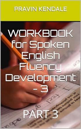WORKBOOK for Spoken English Fluency Development - 3: PART 3 eBook ...