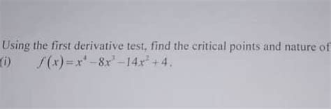 Using the first derivative test, find the critical points and nature of