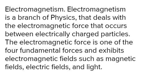 a branch of Physics, that deals with the electromagnetic force that ...