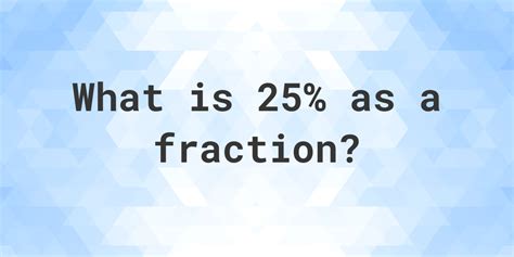 25% as a fraction - Calculatio