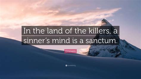 Eminem Quote: “In the land of the killers, a sinner’s mind is a sanctum ...