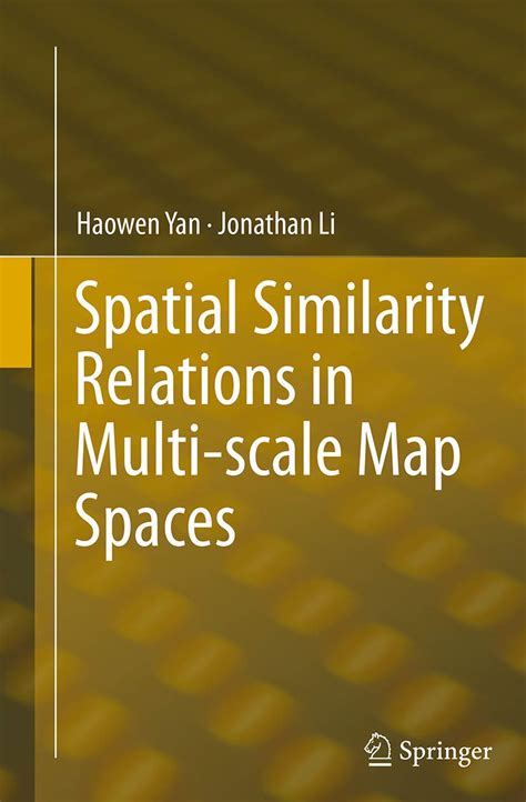 Spatial Similarity Relations in Multi-scale Map Spaces : Yan, Haowen ...