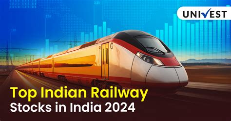 Top Indian Railway Stocks in India 2024 - Univest