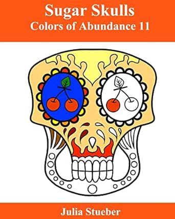 Sugar Skulls: An Adult Coloring Book (Colors of Abundance) : Stueber ...