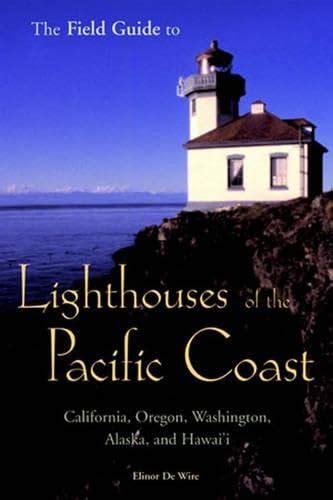 The Field Guide to Lighthouses of the Pacific Coast: California, Oregon ...
