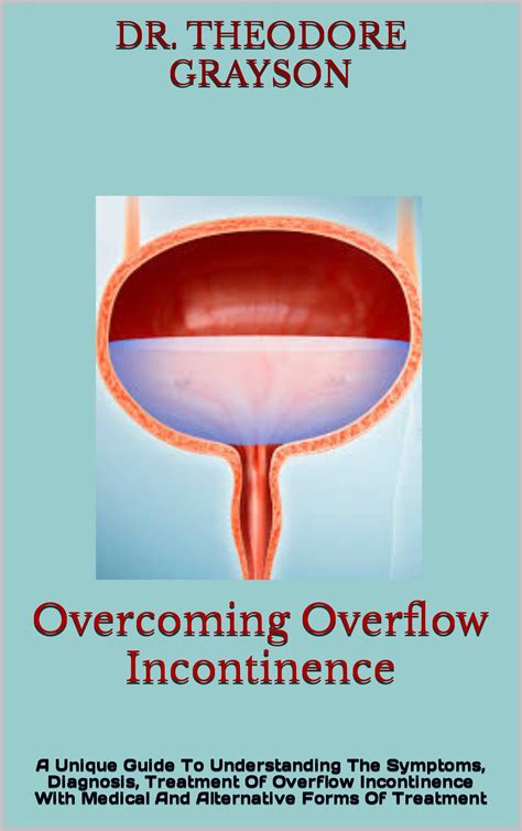 Overcoming Overflow Incontinence A Unique Guide To Understanding The ...