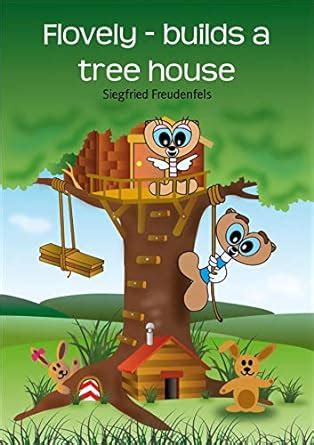Flovely - builds a tree house eBook : Freudenfels, Siegfried: Amazon.in ...
