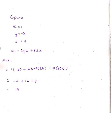 X=1,y=-2and z=3, evaluate ху-2yz+3zx - Brainly.in