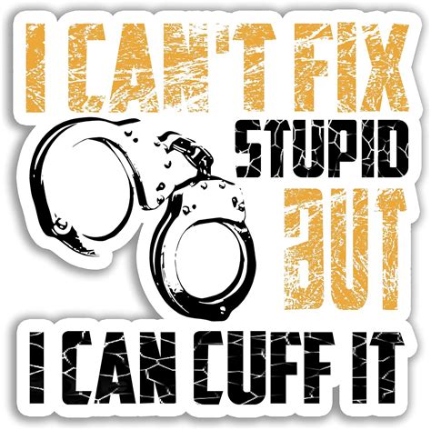 Amazon.com - I Can't Fix Stupid But I Can Cuff It Sarcastic 5-Inch ...