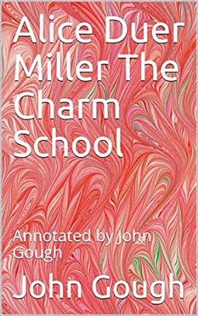 Alice Duer Miller The Charm School: Annotated by John Gough eBook ...