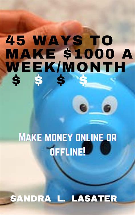 45 Ways To Make $1000 A Week: Make Money Online and Offline eBook ...