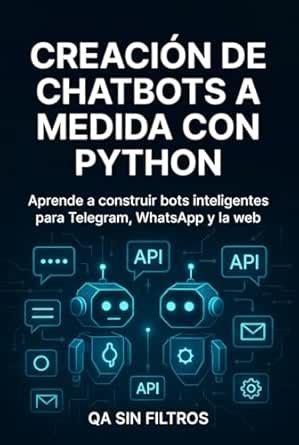 Creación de Chatbots a Medida con Python: Guía práctica para ...