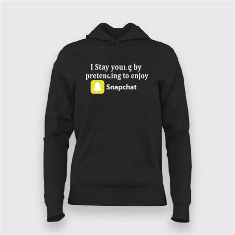 I Stay Young By Pretending To Enjoy Snapchat Funny Hoodies For Women ...