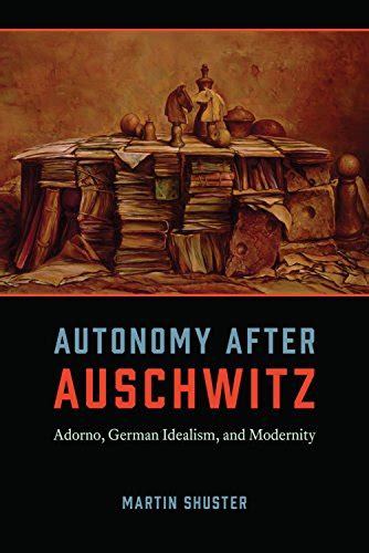 Autonomy After Auschwitz: Adorno, German Idealism, and Modernity eBook ...