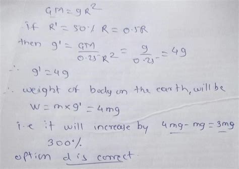 9) If the Earth shrinks to 50% of its real radius its mass remaining ...