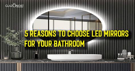 5 Reasons to Choose LED Mirrors for Your Bathroom – Glazonoid