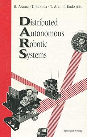 Distributed Autonomous Robotic Systems : Asama, Hajime, Fukuda, Toshio ...