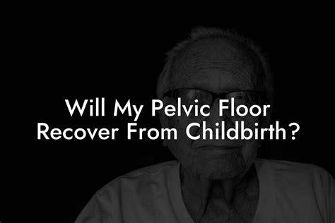 Will My Pelvic Floor Recover From Childbirth? - Pelvic Floor Therapy ...