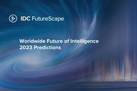 IDC FutureScape: Worldwide Future of Intelligence 2023 Predictions ...