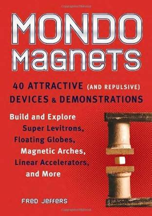 Buy Mondo Magnets: 40 Attractive (and Repulsive) Devices and ...