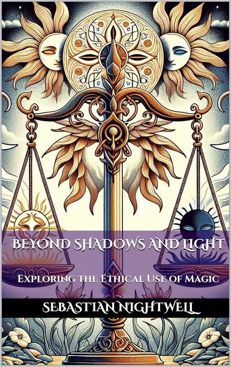 Beyond Shadows and Light: Exploring the Ethical Use of Magic (Obsidian ...