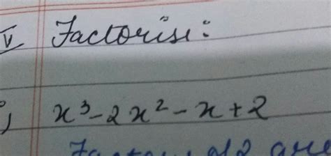 x to the power 3 - 2x to the power 2- x+2 factorise urgent - Brainly.in