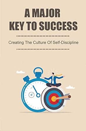 A Major Key To Success: Creating The Culture Of Self-Discipline eBook ...