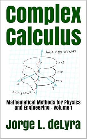Complex Calculus: Mathematical Methods for Physics and Engineering ...