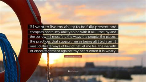 Oriah Mountain Dreamer Quote: “If I want to live my ability to be fully ...