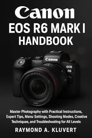 Canon EOS R6 Mark II Handbook: Master Photography with Practical ...