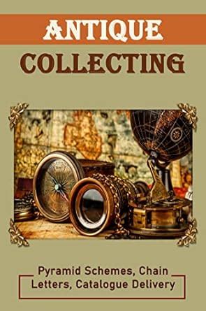 Antique Collecting: Pyramid Schemes, Chain Letters, Catalogue Delivery ...
