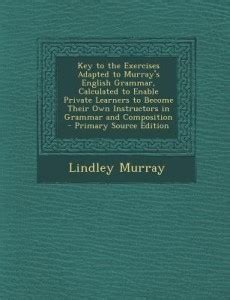 Key to the Exercises Adapted to Murray's English Grammar, Calculated to ...