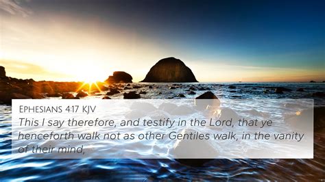 Ephesians 4:17 This I say therefore, and testify in the Lord, that ye ...