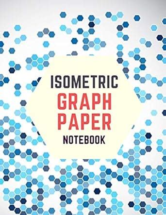Isometric Graph Paper Notebook: Draw Your Own 3D, Sculpture or ...