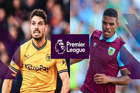 EPL: Preview, team news, predicted lineups of Wolves vs Burnley - The Nation Newspaper