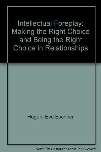 Intellectual Foreplay: Making the Right Choice and Being the Right ...