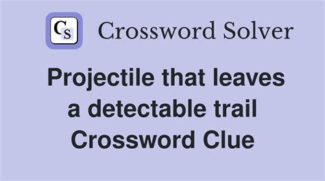 Projectile that leaves a detectable trail - Crossword Clue Answers ...