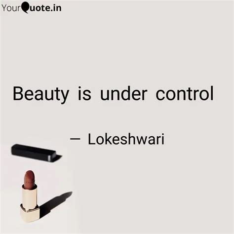 Beauty is under control | Quotes & Writings by Lokeshwari | YourQuote